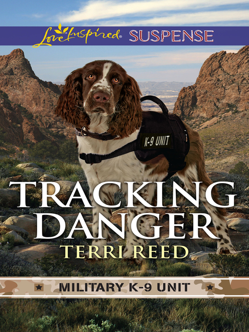 Title details for Tracking Danger (Military K-9 Unit novella) by Terri Reed - Available
